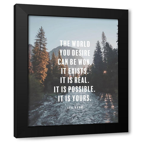 Ayn Rand Quote: The World You Desire Black Modern Wood Framed Art Print by ArtsyQuotes