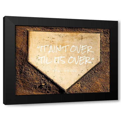 Yogi Berra Quote: Til Its Over Black Modern Wood Framed Art Print with Double Matting by ArtsyQuotes