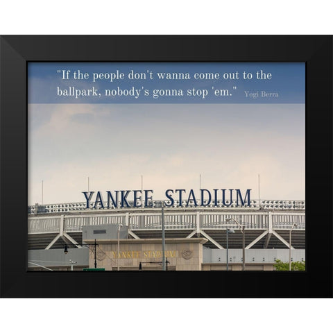 Yogi Berra Quote: Ballpark Black Modern Wood Framed Art Print by ArtsyQuotes