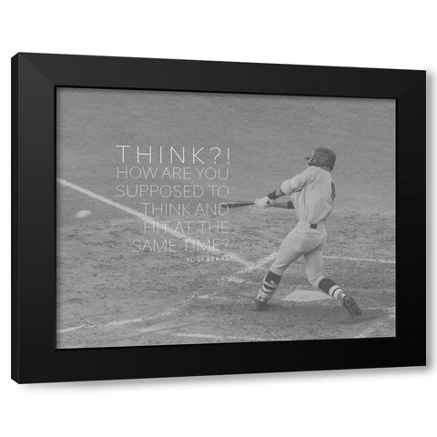 Yogi Berra Quote: Think and Hit Black Modern Wood Framed Art Print by ArtsyQuotes