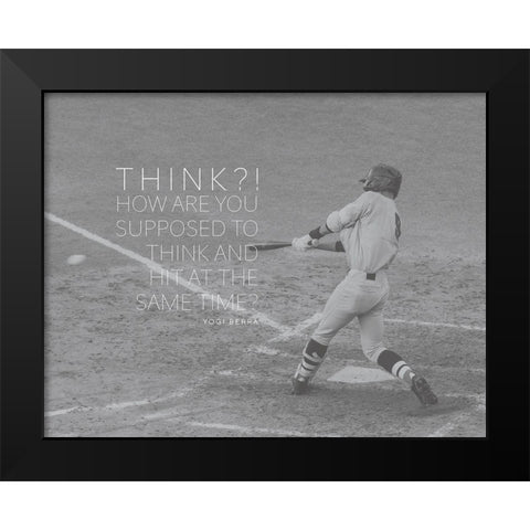 Yogi Berra Quote: Think and Hit Black Modern Wood Framed Art Print by ArtsyQuotes