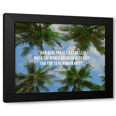 Seth Godin Quote: How Dare You Black Modern Wood Framed Art Print with Double Matting by ArtsyQuotes