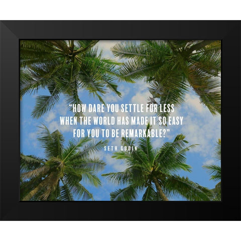 Seth Godin Quote: How Dare You Black Modern Wood Framed Art Print by ArtsyQuotes