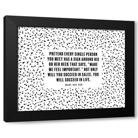 Mary Kay Ash Quote: Make Me Feel Important Black Modern Wood Framed Art Print by ArtsyQuotes