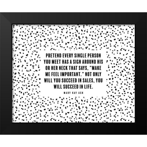 Mary Kay Ash Quote: Make Me Feel Important Black Modern Wood Framed Art Print by ArtsyQuotes