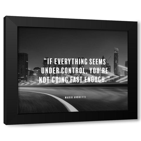 Mario Andretti Quote: Under Control Black Modern Wood Framed Art Print by ArtsyQuotes