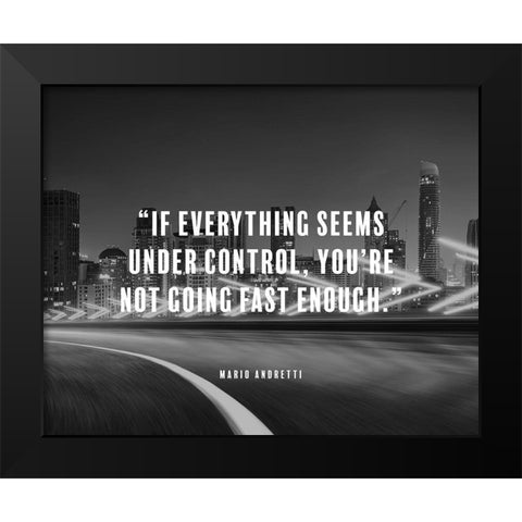 Mario Andretti Quote: Under Control Black Modern Wood Framed Art Print by ArtsyQuotes