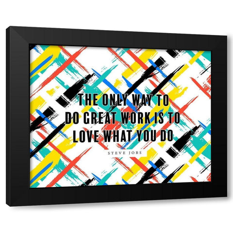 Steve Jobs Quote: Love What You Do Black Modern Wood Framed Art Print by ArtsyQuotes