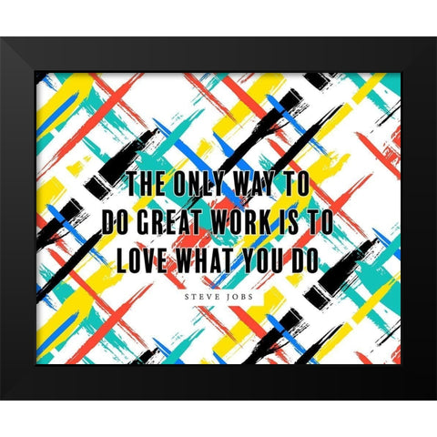 Steve Jobs Quote: Love What You Do Black Modern Wood Framed Art Print by ArtsyQuotes