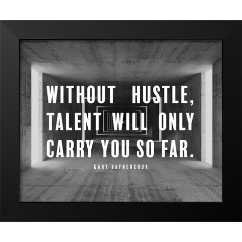 Gary Vaynerchuk Quote: Without Hustle Black Modern Wood Framed Art Print by ArtsyQuotes