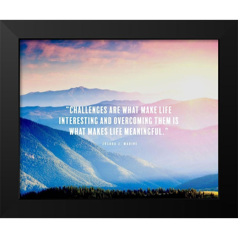 Joshua J. Marine Quote: Makes Life Meaningful Black Modern Wood Framed Art Print by ArtsyQuotes