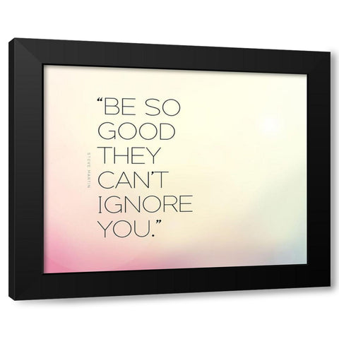 Steve Martin Quote: Be So Good Black Modern Wood Framed Art Print with Double Matting by ArtsyQuotes