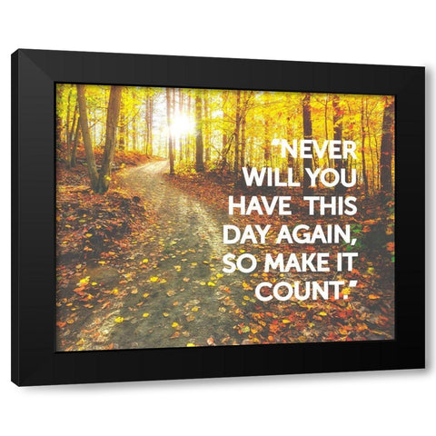 Artsy Quotes Quote: Make it Count Black Modern Wood Framed Art Print by ArtsyQuotes