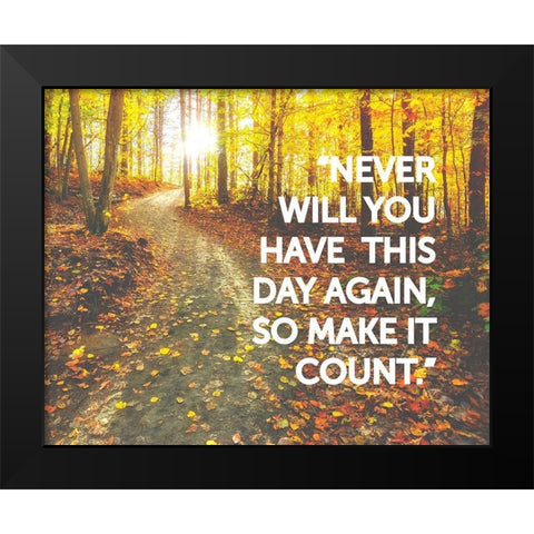 Artsy Quotes Quote: Make it Count Black Modern Wood Framed Art Print by ArtsyQuotes