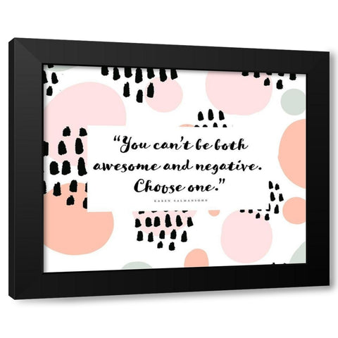 Karen Salmansohn Quote: Awesome and Negative Black Modern Wood Framed Art Print by ArtsyQuotes