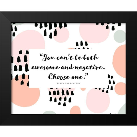 Karen Salmansohn Quote: Awesome and Negative Black Modern Wood Framed Art Print by ArtsyQuotes