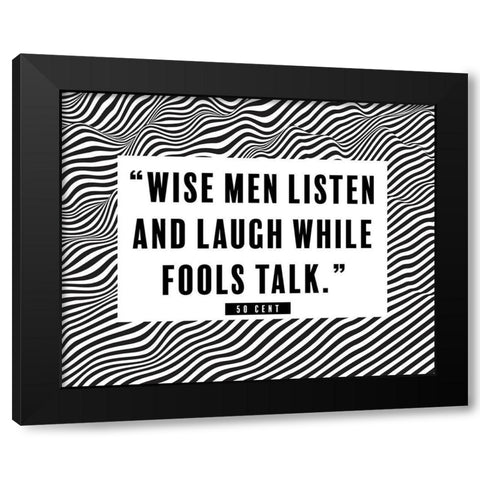 50 Cent Quote: Wise Men Listen Black Modern Wood Framed Art Print by ArtsyQuotes