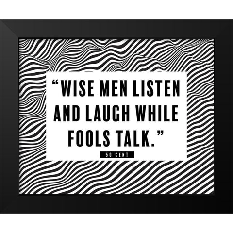 50 Cent Quote: Wise Men Listen Black Modern Wood Framed Art Print by ArtsyQuotes
