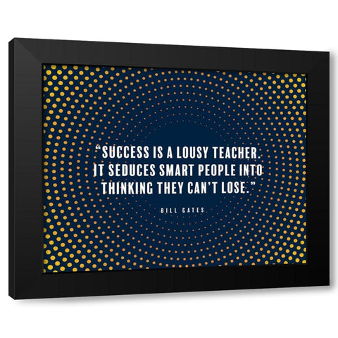 Bill Gates Quote: Success is a Lousy Teacher Black Modern Wood Framed Art Print with Double Matting by ArtsyQuotes