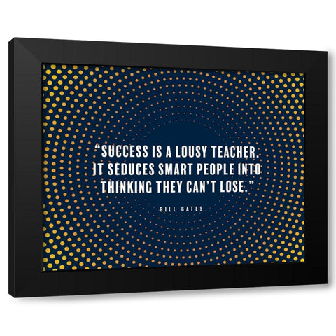 Bill Gates Quote: Success is a Lousy Teacher Black Modern Wood Framed Art Print by ArtsyQuotes
