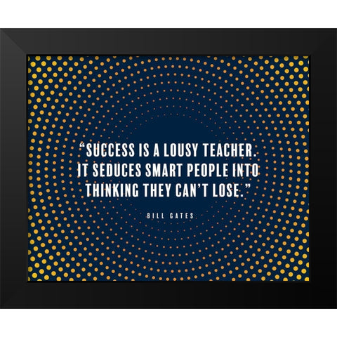 Bill Gates Quote: Success is a Lousy Teacher Black Modern Wood Framed Art Print by ArtsyQuotes