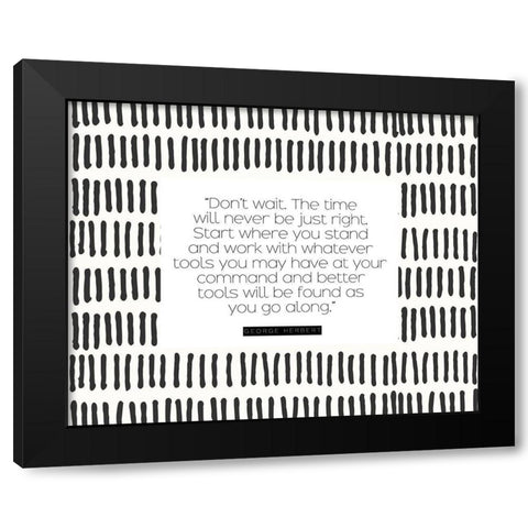 George Herbert Quote: Dont Wait Black Modern Wood Framed Art Print with Double Matting by ArtsyQuotes