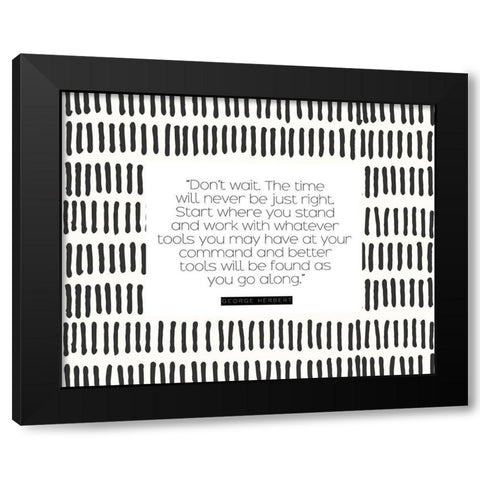 George Herbert Quote: Dont Wait Black Modern Wood Framed Art Print by ArtsyQuotes