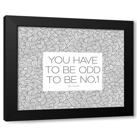 Dr. Suess Quote: You Have to Be Odd Black Modern Wood Framed Art Print by ArtsyQuotes