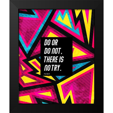 Yoda Quote: There is No Try Black Modern Wood Framed Art Print by ArtsyQuotes