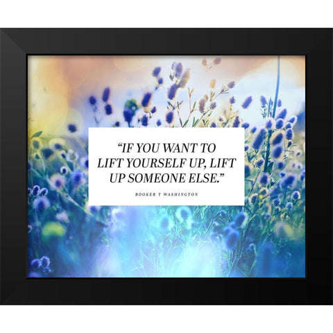 Booker T. Washington Quote: Lift Yourself Up Black Modern Wood Framed Art Print by ArtsyQuotes