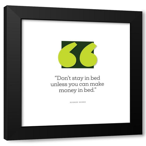 George Burns Quote: Make Money in Bed Black Modern Wood Framed Art Print with Double Matting by ArtsyQuotes