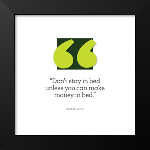 George Burns Quote: Make Money in Bed Black Modern Wood Framed Art Print by ArtsyQuotes