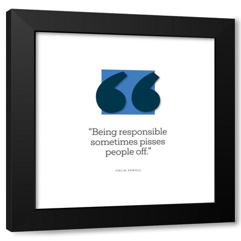 Colin Powell Quote: Being Responsible Black Modern Wood Framed Art Print by ArtsyQuotes