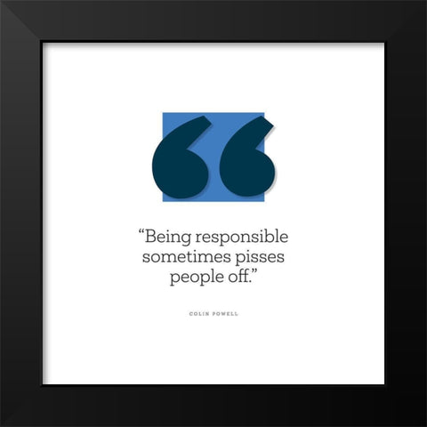 Colin Powell Quote: Being Responsible Black Modern Wood Framed Art Print by ArtsyQuotes