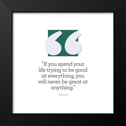 Tom Rath Quote: Good at Everything Black Modern Wood Framed Art Print by ArtsyQuotes
