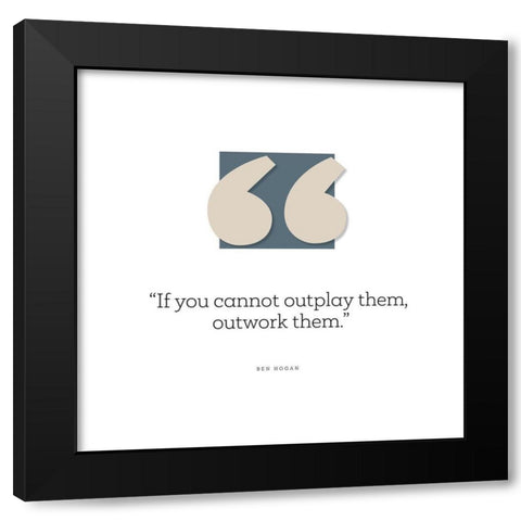 Ben Hogan Quote: Outplay Them Black Modern Wood Framed Art Print with Double Matting by ArtsyQuotes