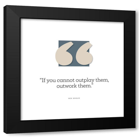 Ben Hogan Quote: Outplay Them Black Modern Wood Framed Art Print by ArtsyQuotes