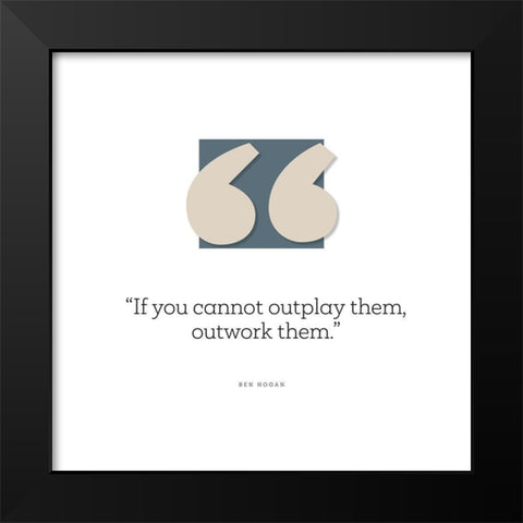 Ben Hogan Quote: Outplay Them Black Modern Wood Framed Art Print by ArtsyQuotes