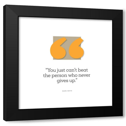 Babe Ruth Quote: Just Cant Beat the Person Black Modern Wood Framed Art Print by ArtsyQuotes