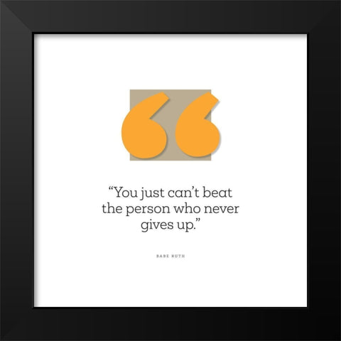 Babe Ruth Quote: Just Cant Beat the Person Black Modern Wood Framed Art Print by ArtsyQuotes