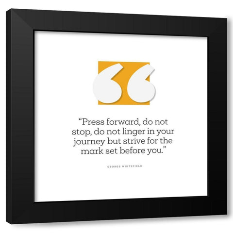 George Whitefield Quote: Press Forward Black Modern Wood Framed Art Print by ArtsyQuotes