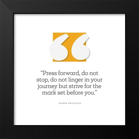George Whitefield Quote: Press Forward Black Modern Wood Framed Art Print by ArtsyQuotes