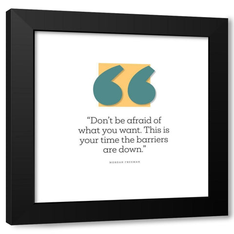 Morgan Freeman Quote: Dont Be Afraid Black Modern Wood Framed Art Print by ArtsyQuotes