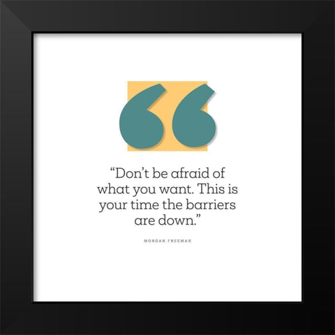 Morgan Freeman Quote: Dont Be Afraid Black Modern Wood Framed Art Print by ArtsyQuotes