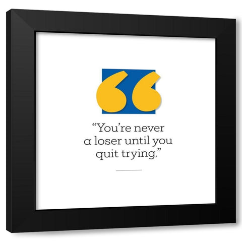 Artsy Quotes Quote: Never a Loser Black Modern Wood Framed Art Print by ArtsyQuotes