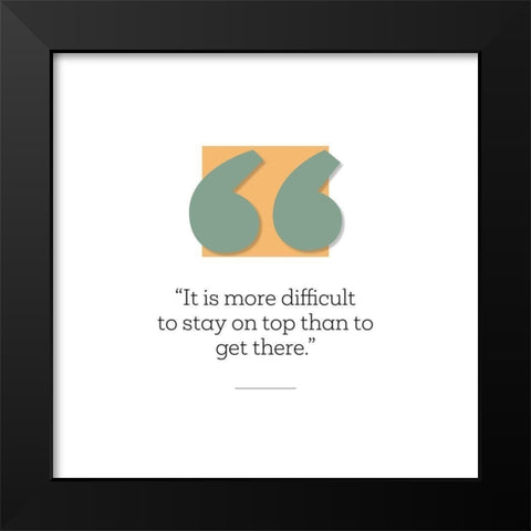 Artsy Quotes Quote: Stay on Top Black Modern Wood Framed Art Print by ArtsyQuotes