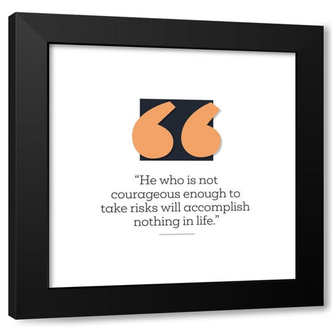 Artsy Quotes Quote: Courageous Enough Black Modern Wood Framed Art Print by ArtsyQuotes
