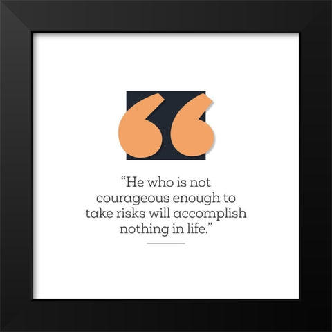 Artsy Quotes Quote: Courageous Enough Black Modern Wood Framed Art Print by ArtsyQuotes