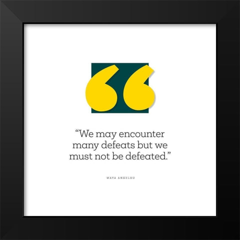 Maya Angelou Quote: We Must Not Be Defeated Black Modern Wood Framed Art Print by ArtsyQuotes
