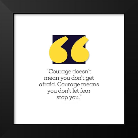 Artsy Quotes Quote: Courage Black Modern Wood Framed Art Print by ArtsyQuotes